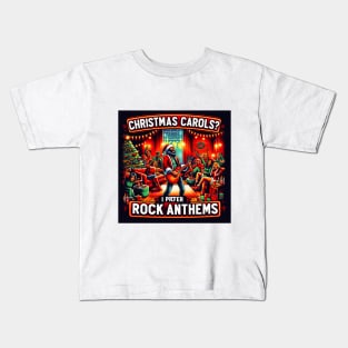 Christmas Carols? I Prefer Rock Anthems! Kids T-Shirt